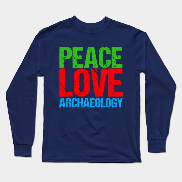 Peace Love Archaeology Long Sleeve T-Shirt by epiclovedesigns